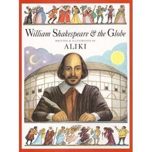 William Shakespeare & the Globe -- Aliki